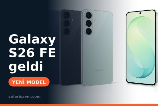 Galaxy S26 FE özellikleri ve fiyatı: S26 FE mi, S26 mı?