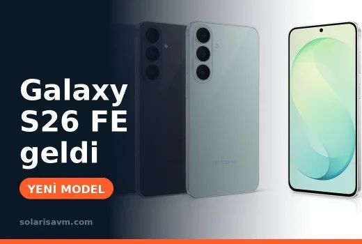 Galaxy S26 FE özellikleri ve fiyatı: S26 FE mi, S26 mı?
