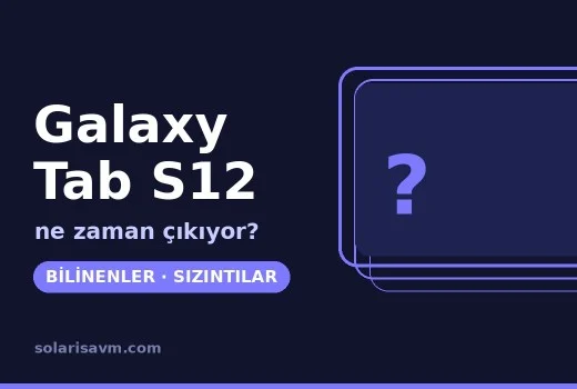 Galaxy Tab S12 ne zaman çıkacak? Bilinenler ve söylentiler