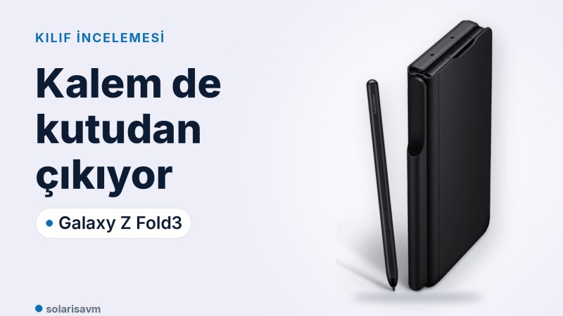 Galaxy Z Fold3 S Pen’li kılıf incelemesi: kalem kutuda, yuvası kılıfta