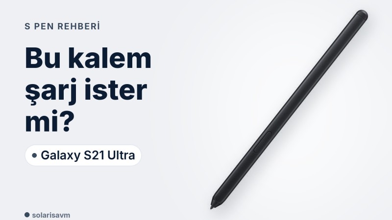 Galaxy S21 Ultra S Pen: hangi cihazlarda çalışır, şarj gerekir mi?