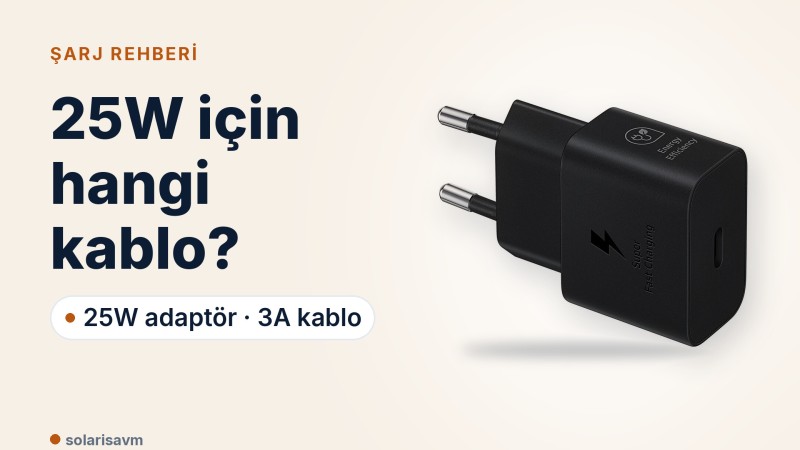 Samsung 25W Type-C adaptör ve 3A kablo: hızlı şarj için yeter mi?