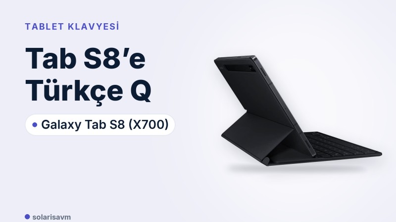 Tab S8 (X700) Türkçe Q klavyeli kılıf: alırken nelere bakmalı?