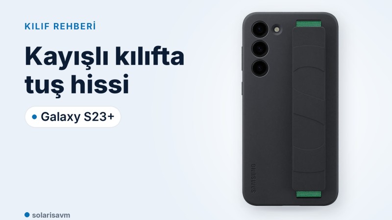 Galaxy S23+ kayışlı silikon kılıf: tuş hissi, kablosuz şarj ve bakım