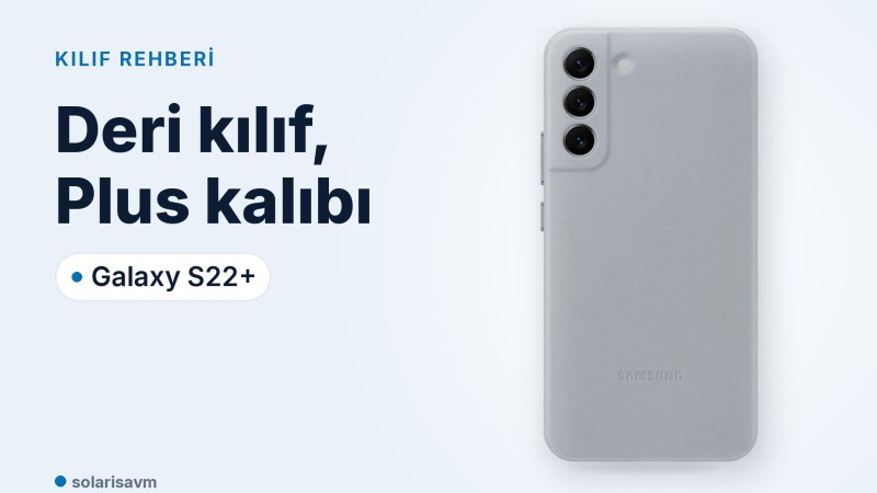 Galaxy S22+ deri kılıf (açık gri): modele uyum ve kamera kenarı