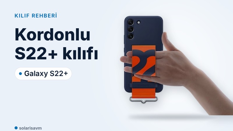 Galaxy S22+ kordonlu silikon kılıf: tutuş, temizlik ve model uyumu