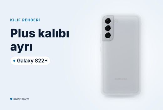 Galaxy S22+ çerçeveli kılıf (beyaz): Plus kalıbı neden ayrı?