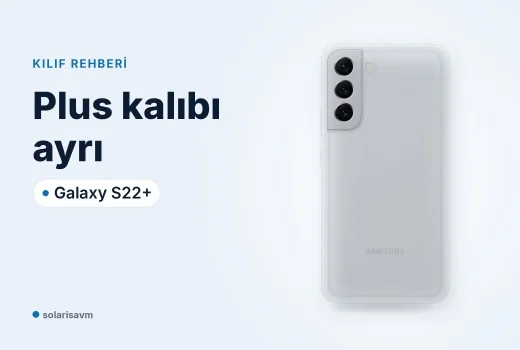 Galaxy S22+ çerçeveli kılıf (beyaz): Plus kalıbı neden ayrı?