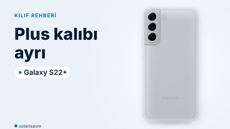 Galaxy S22+ çerçeveli kılıf (beyaz): Plus kalıbı neden ayrı?