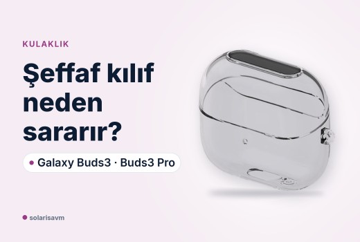 Buds3 ve Buds3 Pro şeffaf kılıf: sararma neden olur, nasıl temizlenir?