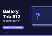 Galaxy Tab S12 ne zaman çıkacak? Bilinenler ve söylentiler