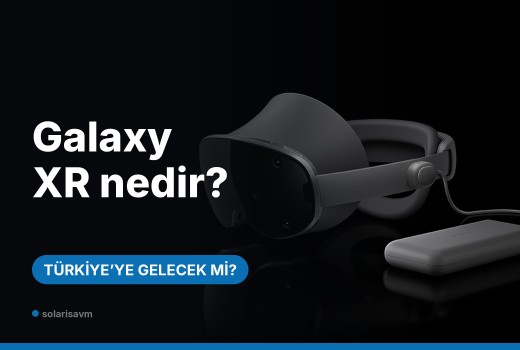 Galaxy XR nedir, Türkiye'ye gelecek mi? Özellikleri ve fiyatı