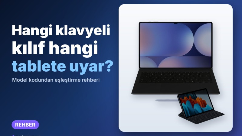 Tabletime hangi klavyeli kılıf uyar? Model kodundan eşleştirme rehberi