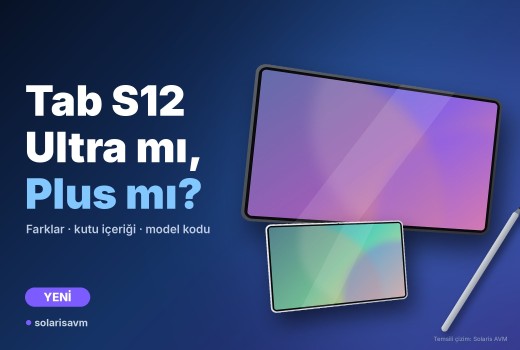 Tab S12 Ultra mı, Tab S12+ mı? Farklar, kutu içeriği ve model kodları