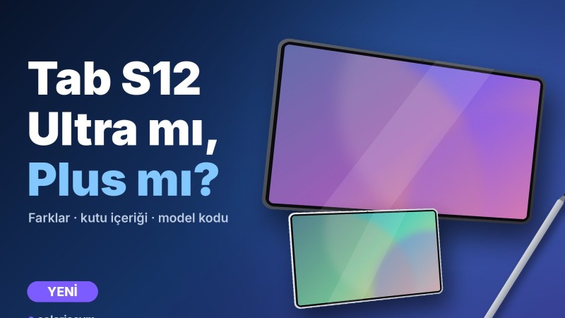 Tab S12 Ultra mı, Tab S12+ mı? Farklar, kutu içeriği ve model kodları